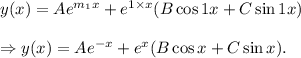 y(x)=Ae^{m_1x}+e^{1\times x}(B\cos 1x+C\sin 1x)}\\\\\Rightarrow y(x)=Ae^{-x}+e^x(B\cos x+C\sin x).