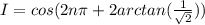 I=cos(2n \pi +2arctan( \frac{1}{ \sqrt{2} } ))