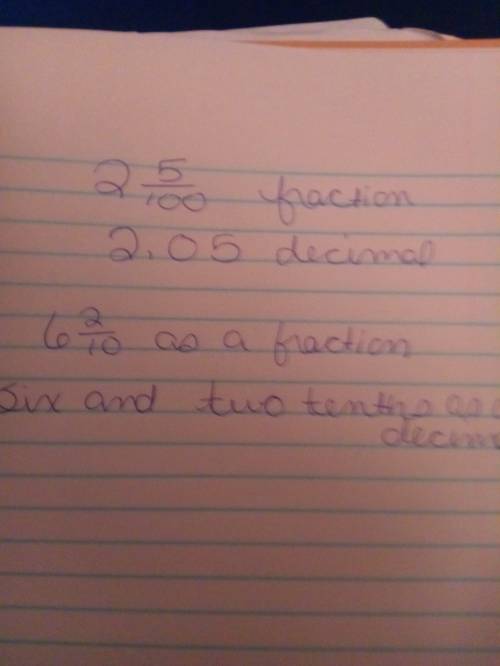 Will give 54  write two and five hundredths as a fraction and decimal.  write 6.2 as a fraction and