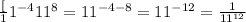 \frac[11^{-4}}{11^8}=11^{-4-8}=11^{-12}=\frac{1}{11^{12}}