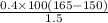 \frac{0.4\times 100\left ( 165-150\right )}{1.5}