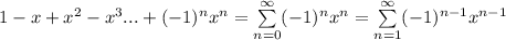 1-x+x^2-x^3...+(-1)^nx^n=\sum\limits_{n=0}^{\infty}(-1)^nx^n=\sum\limits_{n=1}^{\infty}(-1)^{n-1}x^{n-1}