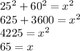 25^2+60^2=x^2\\ 625+3600=x^2\\ 4225=x^2\\ 65=x