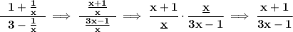 \bf \cfrac{~~1+\frac{1}{x}~~}{3-\frac{1}{x}}\implies \cfrac{~~\frac{x+1}{x}~~}{\frac{3x-1}{x}}\implies \cfrac{x+1}{\underline{x}}\cdot \cfrac{\underline{x}}{3x-1}\implies \cfrac{x+1}{3x-1}