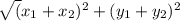 \sqrt(x_{1}+x_{2})^2+(y_{1}+y_{2})^2 } \\