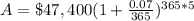 A=\$47,400(1+\frac{0.07}{365})^{365*5}