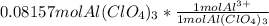 0.08157 mol Al(ClO_{4})_{3}} * \frac{1 mol Al^{3+}}{1 mol Al(ClO_{4})_{3}}