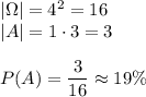 |\Omega|=4^2=16\\ |A|=1\cdot 3=3\\\\ P(A)=\dfrac{3}{16}\approx19\%
