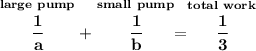 \bf \stackrel{large~pump}{\cfrac{1}{a}}+\stackrel{small~pump}{\cfrac{1}{b}}=\stackrel{total~work}{\cfrac{1}{3}}