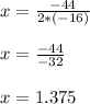 x=\frac{-44}{2*(-16)}\\\\ x=\frac{-44}{-32} \\\\ x=1.375