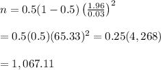 n=0.5(1-0.5)\left( \frac{1.96}{0.03} \right)^2 \\  \\ =0.5(0.5)(65.33)^2=0.25(4,268) \\  \\ =1,067.11