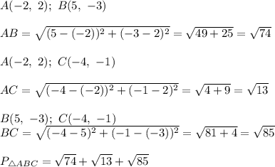 A(-2,\ 2);\ B(5,\ -3)\\\\AB=\sqrt{(5-(-2))^2+(-3-2)^2}=\sqrt{49+25}=\sqrt{74}\\\\A(-2,\ 2);\ C(-4,\ -1)\\\\AC=\sqrt{(-4-(-2))^2+(-1-2)^2}=\sqrt{4+9}=\sqrt{13}\\\\B(5,\ -3);\ C(-4,\ -1)\\BC=\sqrt{(-4-5)^2+(-1-(-3))^2}=\sqrt{81+4}=\sqrt{85}\\\\P_{\triangle ABC}=\sqrt{74}+\sqrt{13}+\sqrt{85}