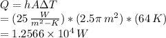 Q=hA \Delta T \\ = (25 \,  \frac{W}{m^{2}-K} )*(2.5 \pi  \, m^{2})*(64 \, K) \\ = 1.2566 \times 10^{4} \, W