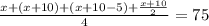 \frac{x+(x+10)+(x+10-5)+ \frac{x+10}{2} }{4}  = 75