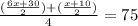 \frac{ (\frac{6x+30}{2})+ (\frac{x+10}{2})  }{4} = 75