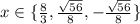 x \in \{\frac{8}{3},\frac{\sqrt{56}}{8},-\frac{\sqrt{56}}{8}\}