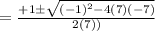 =\frac{+1\pm \sqrt{(-1)^{2}-4(7)(-7)}}{2(7))}