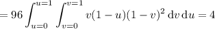 =96\displaystyle\int_{u=0}^{u=1}\int_{v=0}^{v=1}v(1-u)(1-v)^2\,\mathrm dv\,\mathrm du=4