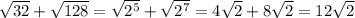\sqrt{32} + \sqrt{128} = \sqrt{2^5} + \sqrt{2^7} = 4 \sqrt{2} + 8 \sqrt{2} = 12 \sqrt{2}