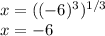 x=((-6)^3)^{1/3}\\ x=-6