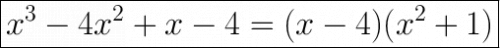 \huge\boxed{x^3-4x^2+x-4=(x-4)(x^2+1)}