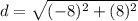 d=\sqrt{(-8)^{2}+(8)^{2}}