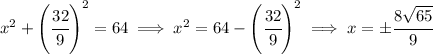 x^2+ \left(\cfrac{32}{9}\right)^2 = 64 \implies x^2 = 64-\left(\cfrac{32}{9}\right)^2 \implies x = \pm\cfrac{8\sqrt{65}}{9}