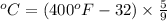 ^oC=(400^oF-32)\times \frac{5}{9}