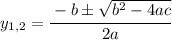 y_{1,2} = \cfrac{-b\pm\sqrt{b^2-4ac}}{2a}