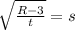 \sqrt{\frac{R-3}{t}}=s