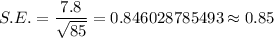 S.E.=\dfrac{7.8}{\sqrt{85}}=0.846028785493\approx0.85
