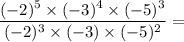 \dfrac{(-2)^5 \times (-3)^4 \times (-5)^3}{(-2)^3 \times (-3) \times (-5)^2} =