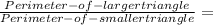 \frac{Perimeter-of-larger triangle }{Perimeter- of -smaller triangle } =
