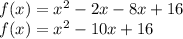 f(x)=x^2-2x-8x+16\\ f(x)=x^2-10x+16