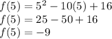 f(5)=5^2-10(5)+16\\ f(5)=25-50+16\\ f(5)=-9