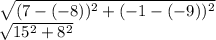 \sqrt{(7-(-8))^2+(-1-(-9))^2}\\ \sqrt{15^2+8^2}