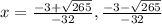 x=\frac{-3+\sqrt{265}}{-32},\frac{-3-\sqrt{265}}{-32}