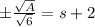 \pm \frac{\sqrt{A}}{\sqrt{6}}=s+2