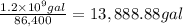 \frac{1.2\times 10^9 gal}{86,400}=13,888.88 gal