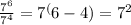 \frac{7^6}{7^4} =7^(6-4)=7^2