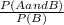 \frac{P(A and B)}{P(B)}