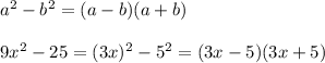 a^2-b^2=(a-b)(a+b)\\\\ 9x^2-25 =(3x)^2-5^2=(3x-5)(3x+5)