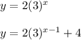 y=2(3)^x\\\\y=2(3)^{x-1}+4