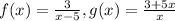f(x) = \frac{3}{x-5} , g(x) = \frac{3+5x}{x}