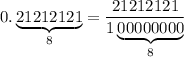 0.\underbrace{21212121}_{8}=\dfrac{21212121}{1\underbrace{00000000}_{8}}