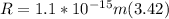 R = 1.1 *10^{-15} m (3.42 )