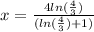 x=\frac{4ln(\frac{4}{3})}{(ln(\frac{4}{3})+1)}
