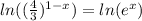 ln((\frac{4}{3} )^{1-x})=ln(e^x)