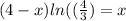 (4-x)ln((\frac{4}{3} )=x