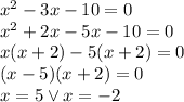 x^2 - 3x - 10=0\\ x^2+2x-5x-10=0\\ x(x+2)-5(x+2)=0\\ (x-5)(x+2)=0\\ x=5 \vee x=-2